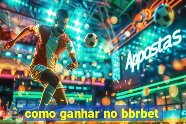 como ganhar no bbrbet